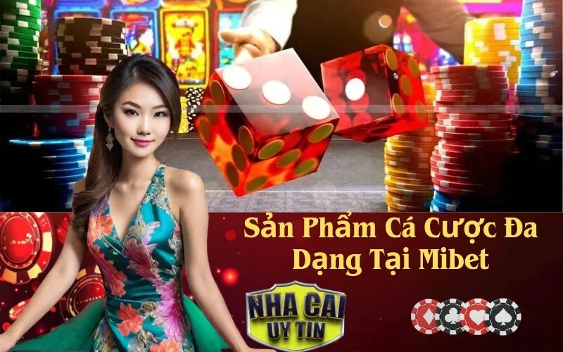Sản Phẩm Cá Cược Đa Dạng Tại Mibet
