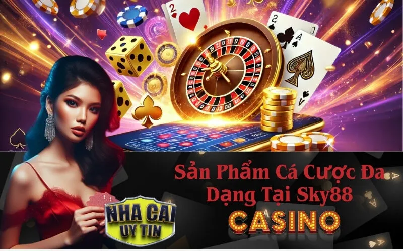Sản Phẩm Cá Cược Đa Dạng Tại Sky88